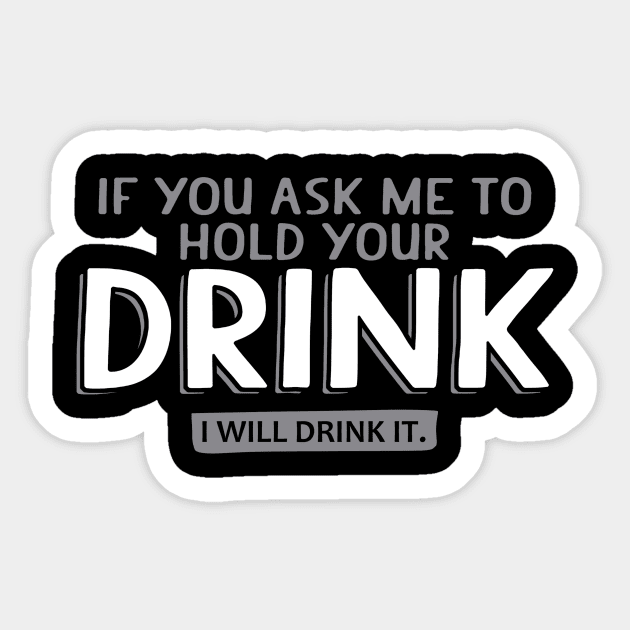 If You Ask Me To Hold Your Drink I will Drink it | Beer Quote Sticker by Bersama Star